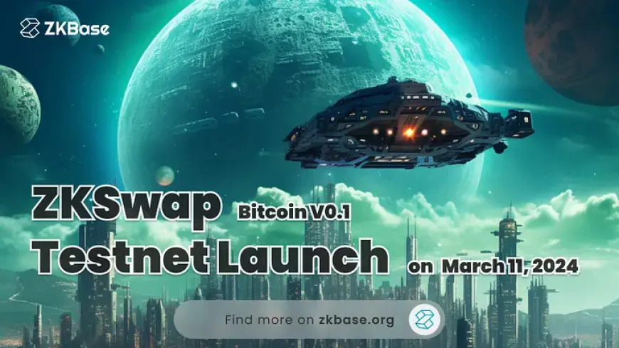 ZKBase Announces the Launch of ZKSwap(Bitcoin) V0.1 Testnet Version