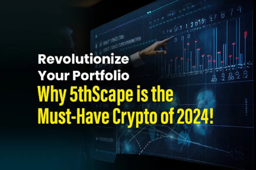 Revolutionize Your Portfolio: Why 5thScape is the Must-Have Crypto of 2024!