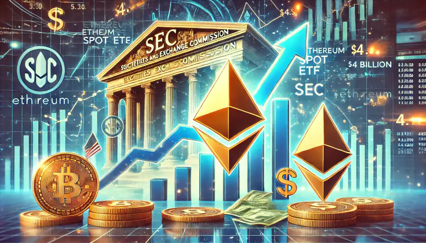 Ethereum Spot ETFs Get SEC Approval: Up to $4 Billion Inflows Expected