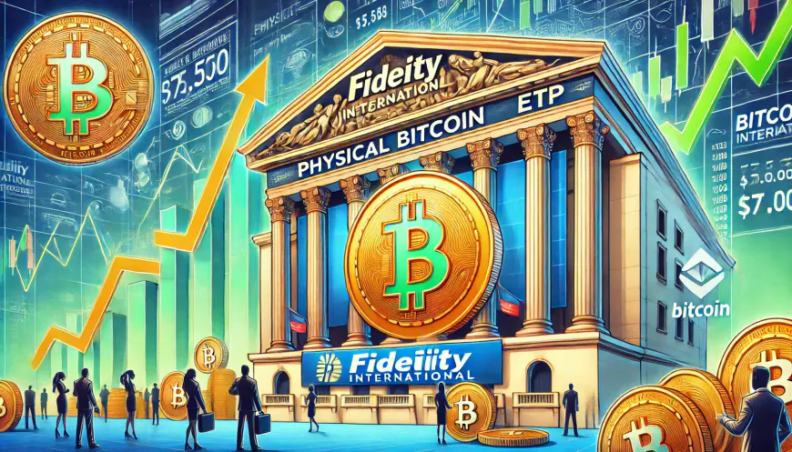 Fidelity International Launches Physical Bitcoin ETP on London Stock Exchange – Could It Push BTC Price to $75,000?