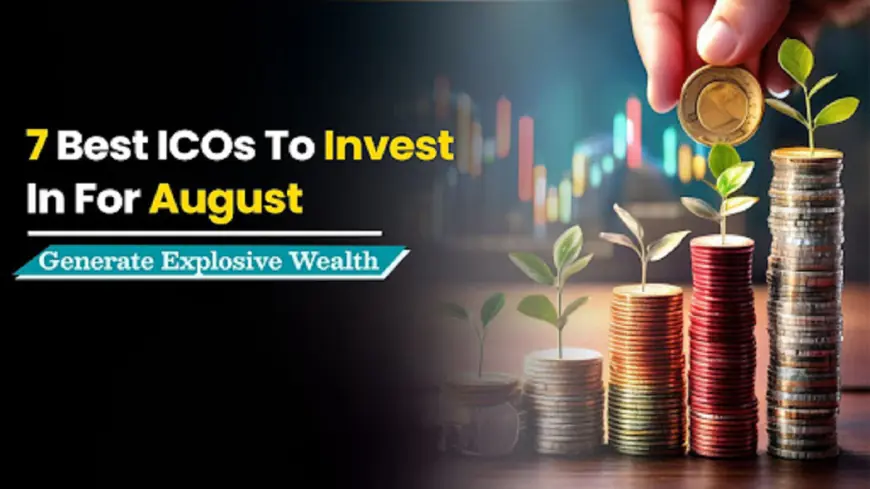 7 Best ICOs To Invest In For August 2024: Generate Explosive Wealth