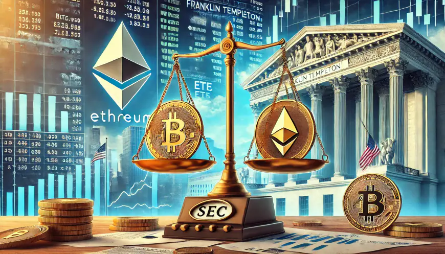 Franklin Templeton Seeks SEC Nod for Dual Bitcoin and Ethereum ETF