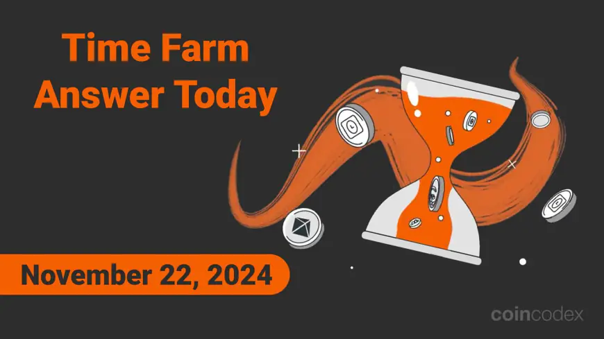 Time Farm Answer Today – Daily Quiz for November 22, 2024