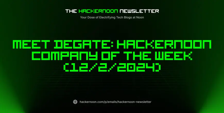 The HackerNoon Newsletter: Meet DeGate: HackerNoon Company of the Week (12/2/2024)