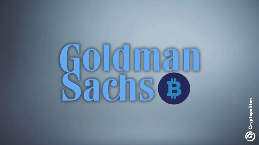 Goldman Sachs wants to invest in Bitcoin and Ethereum