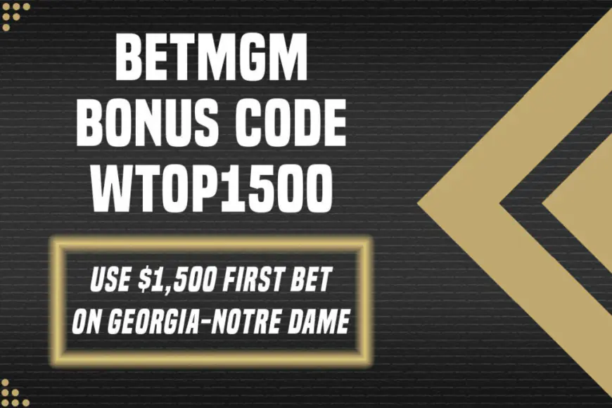 BetMGM Bonus Code WTOP1500: Claim $1,500 CFP Bet for Notre Dame-UGA