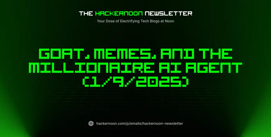 The HackerNoon Newsletter: GOAT, Memes, and the Millionaire AI Agent (1/9/2025)