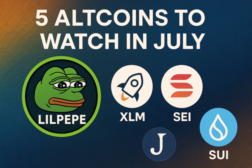 5 Altcoins to Watch in July: LILPEPE, XLM, SEI, JUP & SUI