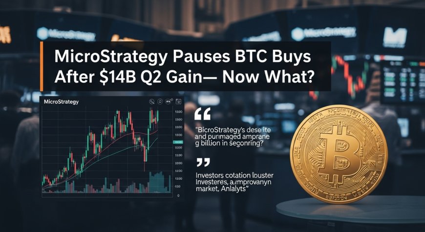 MicroStrategy Pauses BTC Buys After $14B Q2 Gain—Now What?