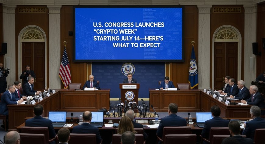 U.S. Congress Launches “Crypto Week” Starting July 14—Here’s What to